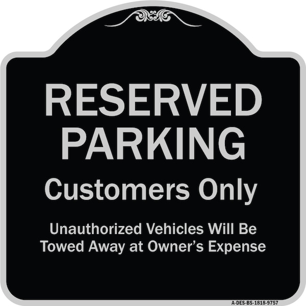 Signmission Designer Series-Reserved Parking Customers Unauthorized Vehicles Will Be, 18" x 18", BS-1818-9757 A-DES-BS-1818-9757 - main